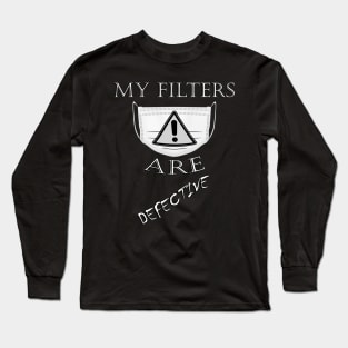 Funny Outspoken Quote: My Filters Are Defective! Socially Distancing Defective Filters Funny Sarcastic Long Sleeve T-Shirt